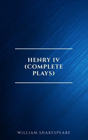 Henry IV (Complete Plays)【電子書籍】[ William Shakespeare ]