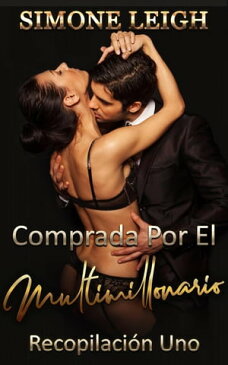 Comprada por el multimillonario - Recopilaci?n UnoComprada por el multimillonario, #1【電子書籍】[ Simone Leigh ]