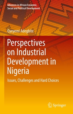 楽天楽天Kobo電子書籍ストアPerspectives on Industrial Development in Nigeria Issues, Challenges and Hard Choices【電子書籍】[ Oyeyemi Adegbite ]