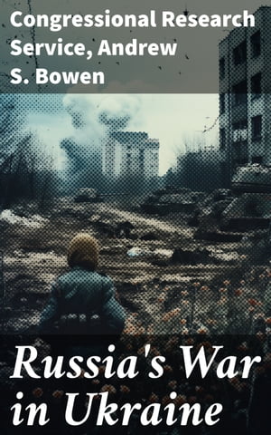 ŷKoboŻҽҥȥ㤨Russia's War in Ukraine Enriched edition. Navigating the Complexities of Eastern European ConflictŻҽҡ[ Congressional Research Service ]פβǤʤ460ߤˤʤޤ