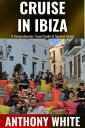 CRUISE IN IBIZA A Comprehensive Travel Guide to Spanish Island【電子書籍】[ Anthony White ]