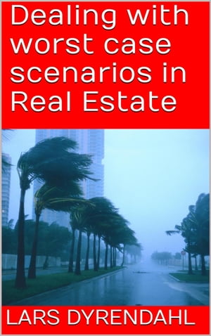 Worst case scenarios in Real Estate【電子書籍】 Lars Dyrendahl