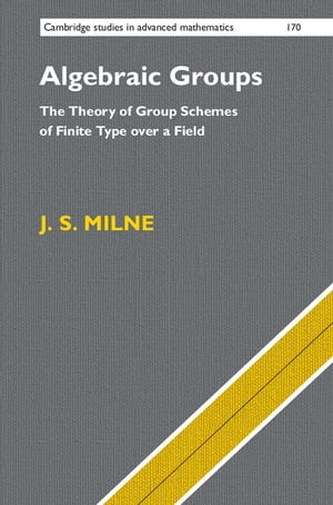 Algebraic Groups The Theory of Group Schemes of Finite Type over a Field