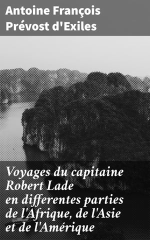 Voyages du capitaine Robert Lade en differentes parties de l'Afrique, de l'Asie et de l'Amérique