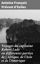 Voyages du capitaine Robert Lade en differentes parties de l'Afrique, de l'Asie et de l'Am?rique