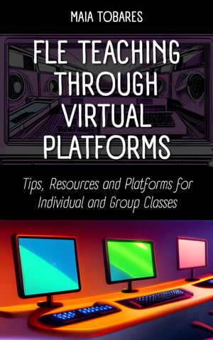 FLE Teaching Through Virtual Platforms: Tips, Resources and Platforms for Individual and Group Classes