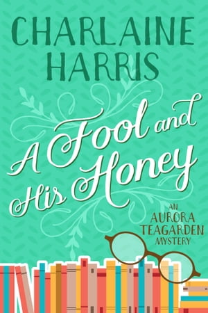 A Fool and His Honey An Aurora Teagarden Mystery