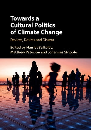 Towards a Cultural Politics of Climate Change Devices, Desires and Dis...