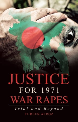 Justice for 1971 War Rapes Trial and Beyond【電子書籍】[ Tureen Afroz ]