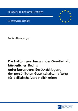 Die Haftungsverfassung der Gesellschaft buergerlichen Rechts unter besonderer Beruecksichtigung der persoenlichen Gesellschafterhaftung fuer deliktische Verbindlichkeiten