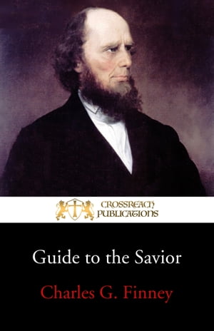 Guide to the Savior Conditions of Attaining to and Abiding in Entire Holiness of Heart and LifeŻҽҡ[ Charles G. Finney ]