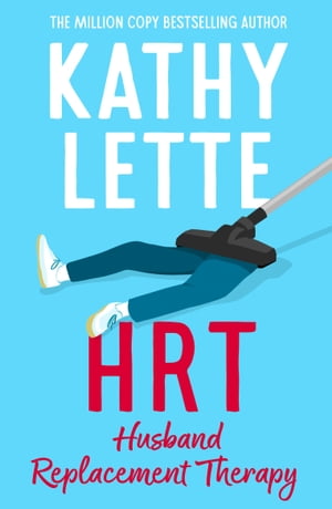 HRT: Husband Replacement Therapy The hilarious and heartbreaking novel from the bestselling author【電子書籍】 Kathy Lette