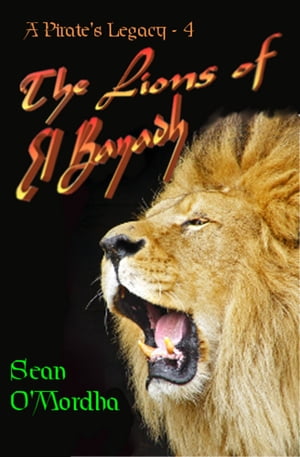 A Pirate's Legacy 4: The Lions of el BayadhŻҽҡ[ Sean Patrick O'Mordha ]