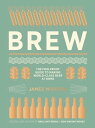 Brew The Foolproof Guide to Making Your Own Beer at Home【電子書籍】 James Morton