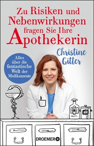 Zu Risiken und Nebenwirkungen fragen Sie Ihre Apothekerin Alles ?ber die fantastische Welt der Medikamente