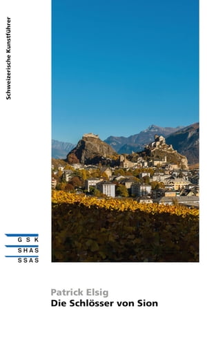 Die Schl?sser von Sion-Sitten【電子書籍】[ Patrick Elsig ]