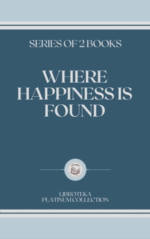 WHERE HAPPINESS IS FOUND: series of 2 books