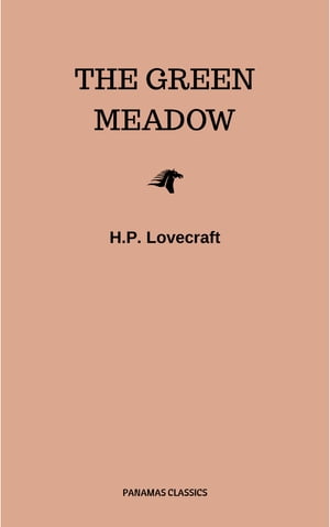 The Green Meadow【電子書籍】[ H.P. Lovecraft ]