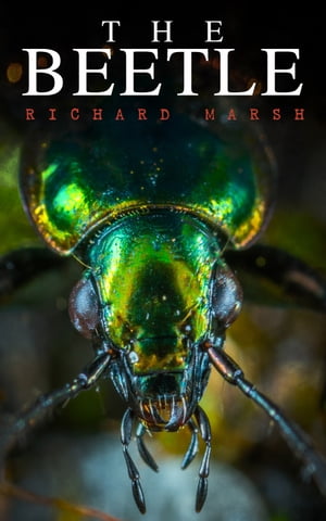 The Beetle A Supernatural Thriller Novel【電子書籍】[ Richard Marsh ]