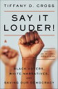 Say It Louder! Black Voters, White Narratives, and Saving Our Democracy【電子書籍】[ Tiffany Cross ]