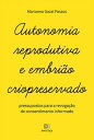 Autonomia reprodutiva e embri?o criopreservado pressupostos para a revoga??o de consentimento informado