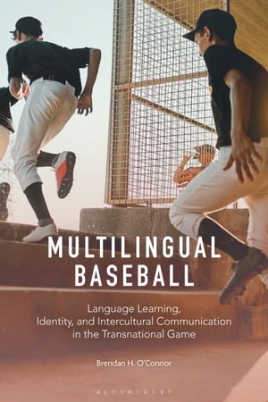 Multilingual Baseball Language Learning, Identity, and Intercultural Communication in the Transnational Game【電子書籍】[ Brendan H. O'Connor ]