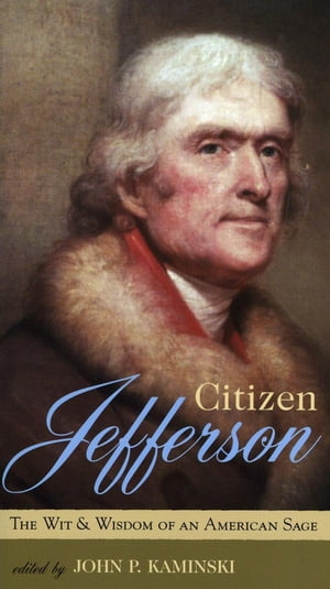 Citizen Jefferson The Wit and Wisdom of an Ameri