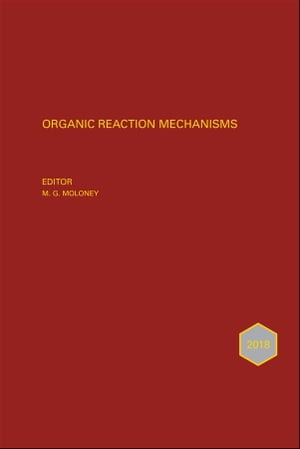 Organic Reaction Mechanisms 2018 An Annual Survey Covering the Literature Dated January to December 2018【電子書籍】[ Mark G. Moloney ]