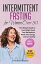 Intermittent Fasting for Women Over 50: The Ultimate Guide to Lose Weight, Reset Your Metabolism, Boost Your Energy, and Eat Healthy - Tasty Recipes and 14 Day Meal Plan IncludedŻҽҡ[ Cynthia DeLauer ]