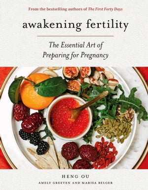 Awakening Fertility The Essential Art of Preparing for Pregnancy