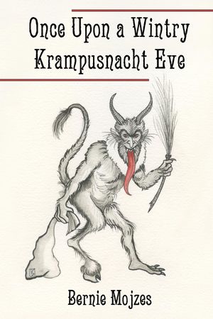 Once Upon a Wintry Krampusnacht Eve【電子書籍】[ Bernie Mojzes ]