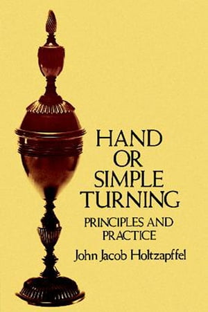 Hand or Simple Turning Principles and Practice【電子書籍】 John Jacob Holtzapffel