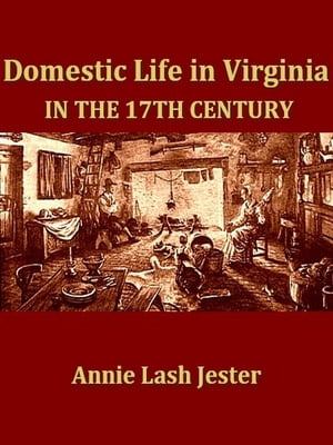 Domestic Life in Virginia in the Seventeenth Century