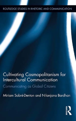 Cultivating Cosmopolitanism for Intercultural Communication Communicating as a Global Citizen