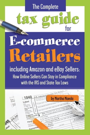 The Complete Tax Guide for E-Commerce Retailers including Amazon and eBay Sellers