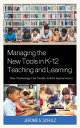 Managing the New Tools in K-12 Teaching and Learning How Technology Can Enable School Improvement【電子書籍】 Jerome A. Schulz