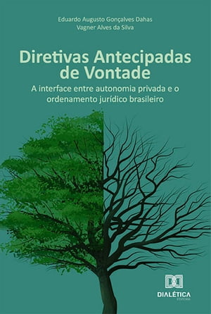 Diretivas Antecipadas de Vontade a interface entre autonomia privada e o ordenamento jur?dico brasileiro【電子書籍】[ Eduardo Augusto Gon?alves Dahas ]