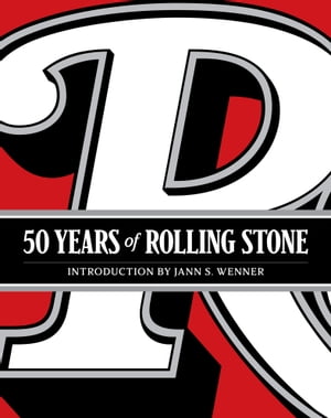 50 Years of Rolling Stone The Music, Politics and People that Shaped Our Culture【電子書籍】[ Rolling Stone LLC ]
