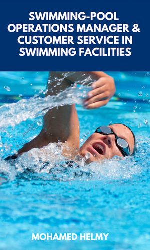 Pool operations manager and customer service in swimming facilities【電子書籍】[ Mohamed Helmy ]
