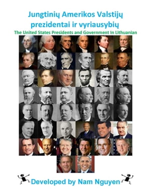 Jungtini? Amerikos Valstij? prezidentai ir vyriausybi? The United States Presidents and Government In LithuanianŻҽҡ[ Nam Nguyen ]