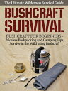 Bushcraft Survival: A Complete Wilderness Survival Guide: Bushcraft 101 - Backpacking Camping Tips, Survive in the Wild using Bushcraft【電子書籍】 James Wilson