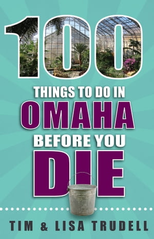 100 Things to DO in Omaha Before You Die【電子書籍】[ Tim Trudell ]