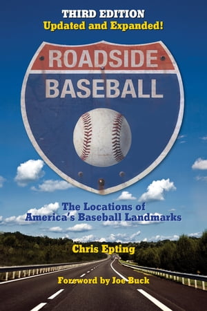 Roadside Baseball: The Locations of America's Baseball Landmarks【電子書籍】[ Chris Epting ]