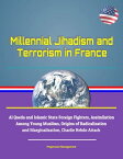 Millennial Jihadism and Terrorism in France: Al Qaeda and Islamic State Foreign Fighters, Assimilation Among Young Muslims, Origins of Radicalization and Marginalization, Charlie Hebdo Attack【電子書籍】[ Progressive Management ]
