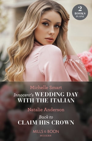 Innocent's Wedding Day With The Italian / Back To Claim His Crown: Innocent's Wedding Day with the Italian / Back to Claim His Crown (Innocent Royal Runaways) (Mills & Boon Modern)【電子書籍】[ Michelle Smart ]