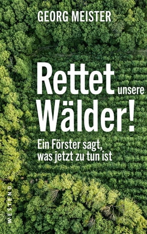 Rettet unsere W?lder! Ein F?rster fordert die WaldwendeŻҽҡ[ Georg Meister ]