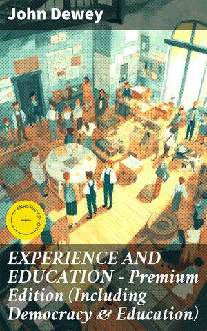 ŷKoboŻҽҥȥ㤨EXPERIENCE AND EDUCATION ? Premium Edition (Including Democracy & Education Enriched edition. How to Encourage Experiential Education, Problem-Based Learning & Pragmatic Philosophy of ScholarshipŻҽҡ[ John Dewey ]פβǤʤ310ߤˤʤޤ
