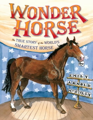 Wonder Horse The True Story of the World's Smartest Horse