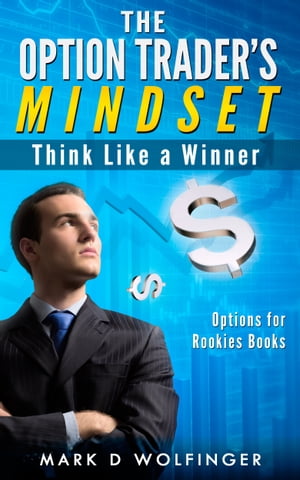 The Option Trader's Mindset: Think Like a Winner【電子書籍】[ Mark D Wolfinger ]