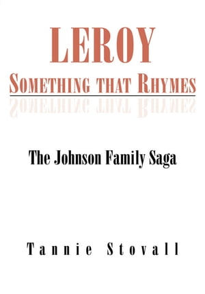 Leroy Something That Rhymes The Johnson Family SagaŻҽҡ[ Tannie Stovall ]